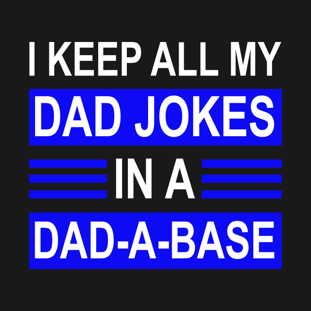 I Keep All My Dad Jokes In A Dad A Dase by karascom