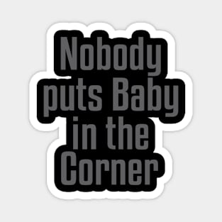 Nobody Puts Baby in the Corner Magnet