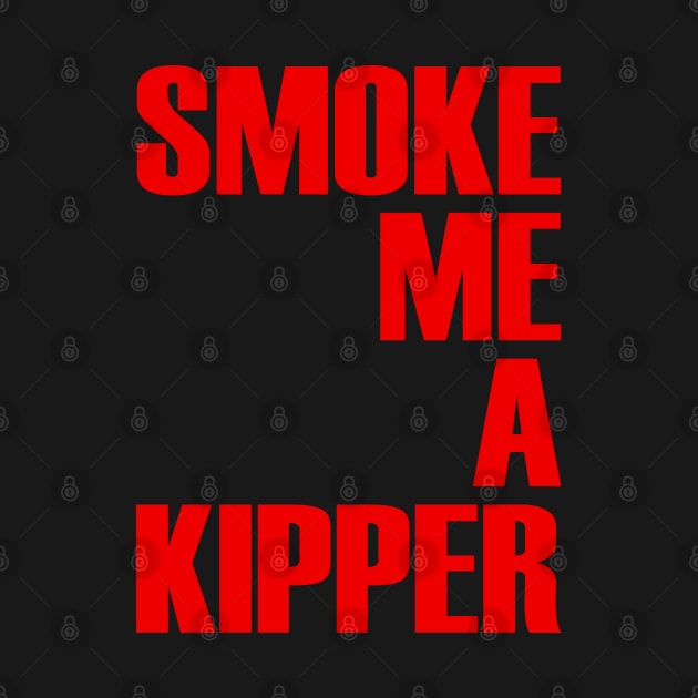 Smoke Me A Kipper by OrangeCup