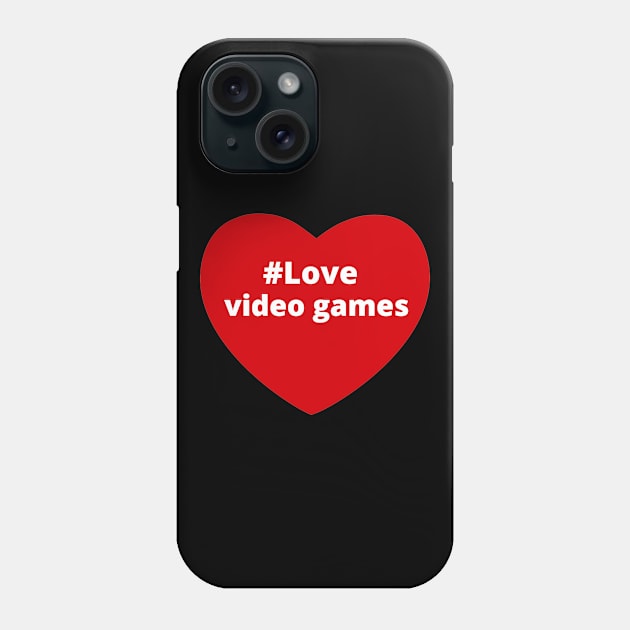 Love Video Games - Hashtag Heart Phone Case by support4love