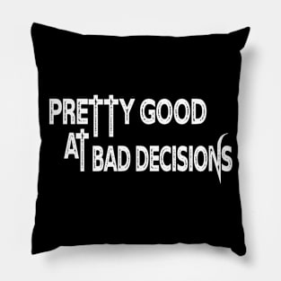 Pretty Good at Bad Decisions Pillow