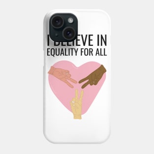 I Believe In Equality For All Phone Case