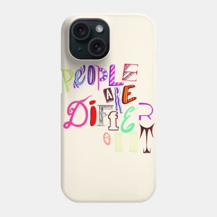 People Are Different Phone Case