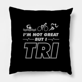 I'm Not Great But I Tri Pillow