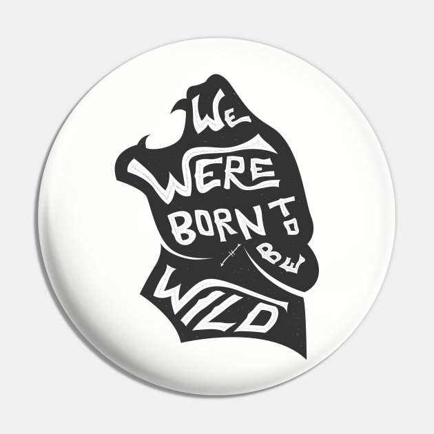 We Were Born To Be Wild Pin by Shapwac12