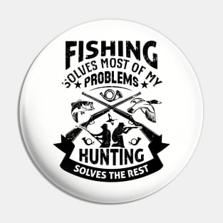 Fishing Solves Most Of My Problems Hunting Solves The Rest Pin