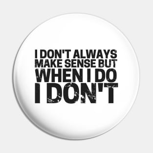 I Don’t Always Make Sense! Pin