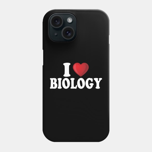 I Love Biology Phone Case by DragonTees