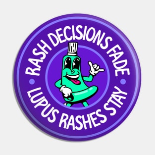 Rash Decisions Fade... Lupus Rashes Stay - Lupus Awareness Pin