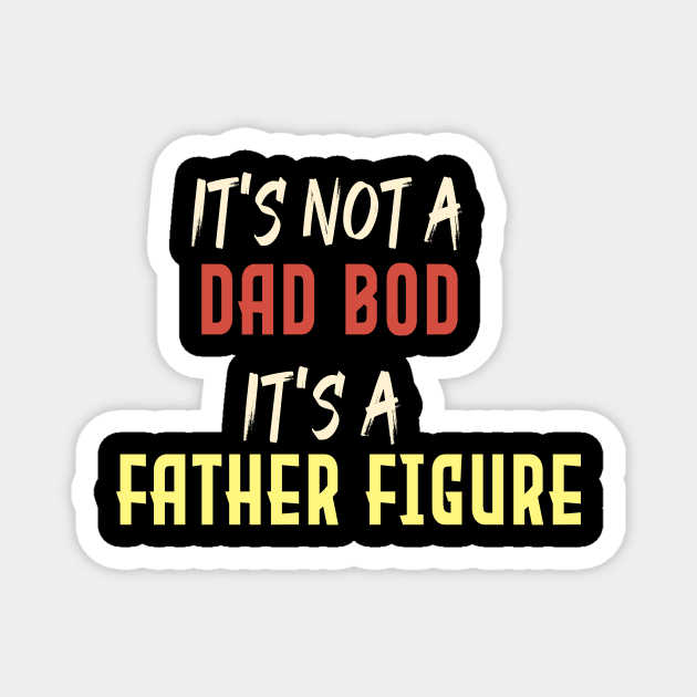 Dad Gift Funny Dad Shirt-It's Not A Dad Bod It's A Father Figure T-shirt Father day Magnet by Aymanex1