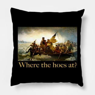 Where the Hoes at? Washington crossing the delaware river Pillow