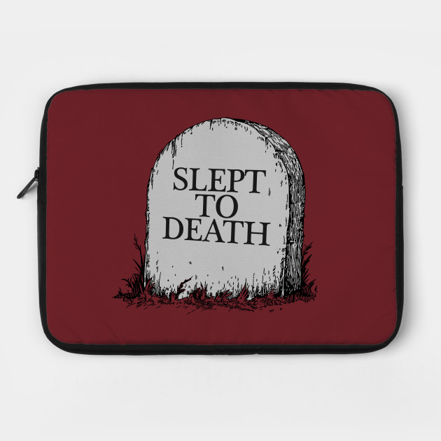 Slept To Death