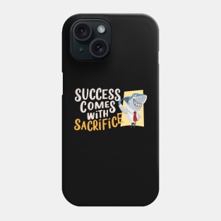 Success Comes with Sacrifice Phone Case