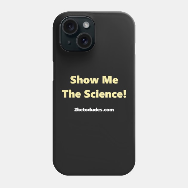 Show Me The Science! Phone Case by 2 Keto Dudes