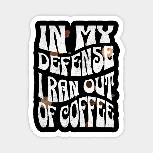 In My Defense I Ran Out Of Coffee Magnet by The WYLD Tribe
