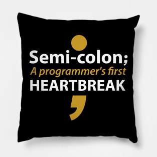 Semi-colon a programmer's first heartbreak Pillow