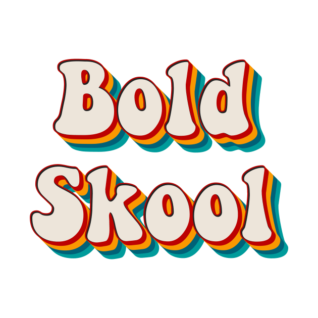 Bold Skool by n23tees