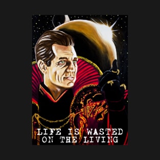 Life is Wasted On the Living T-Shirt