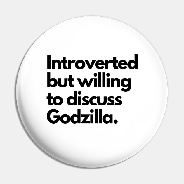 Introverted but willing to discuss Godzilla Pin by cheesefries