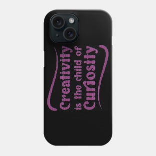 Creativity is the child of Curiosity - Keep Learning and growing Phone Case