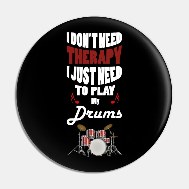 I Don't Need Therapy I just Need to Play My Drums Pin by oldrockerdudes