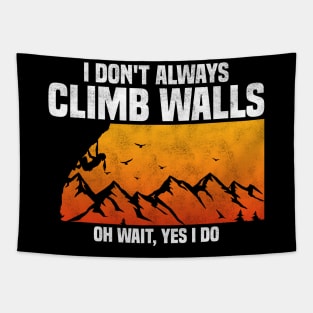 I Don't Always Climb Walls Oh Wait Yes I Do, Funny Quote For Rock Climbing Lover Tapestry