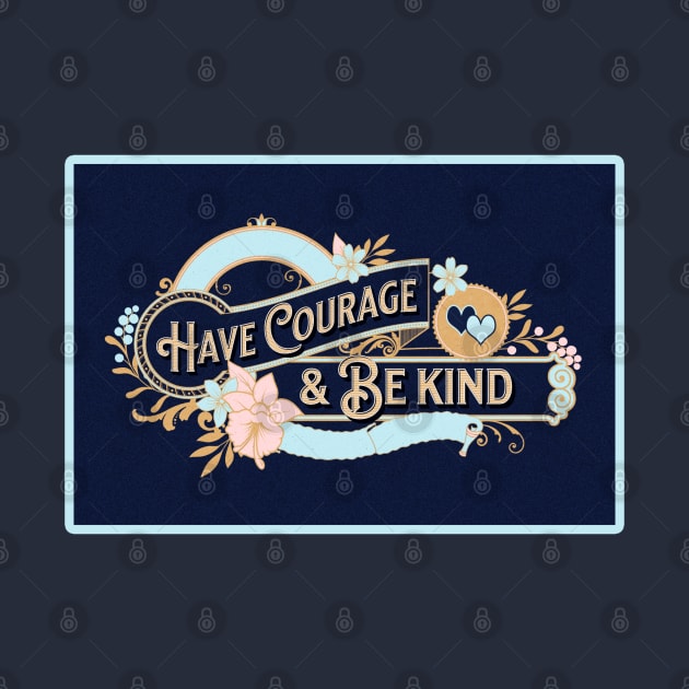 Have Courage and Be Kind by Gear 4 U