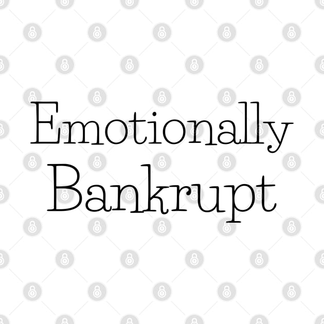 Emotionally Bankrupt black font by CasualTeesOfFashion