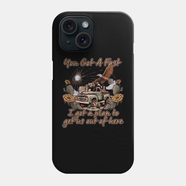 Graphic Picture You Got A Fast Car Funny Gift Phone Case by DesignDRart