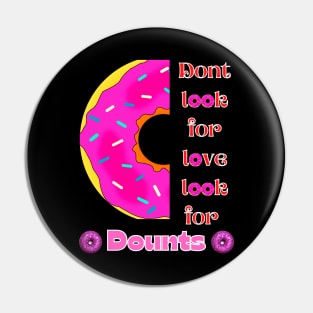 Don’t Look For Love Look For Donuts Pin