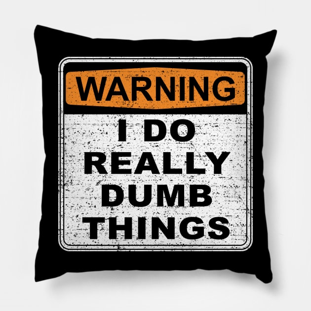 Warning I Do Really Dumb Things (Worn) Pillow by Roufxis