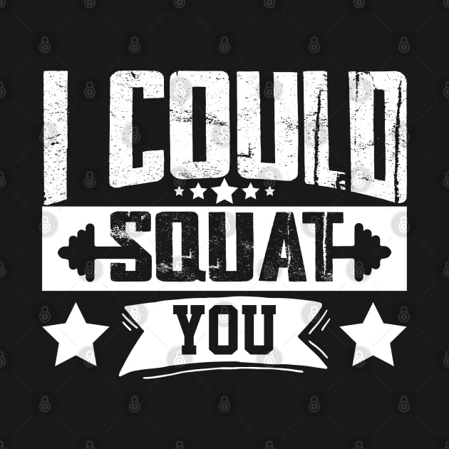 humor workout i could squat you cool weightlifter design girl ego lifting by greatnessprint