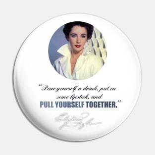 “Pour yourself a drink, put on some lipstick, and pull yourself together” Pin