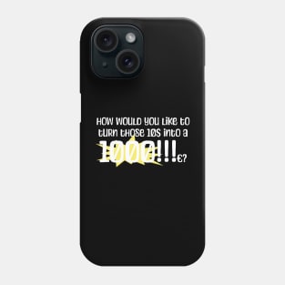 How would you like to turn those 10$ into a 1000!!!c? (in white) Phone Case