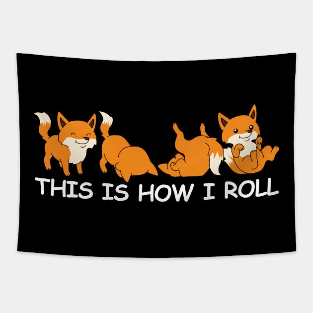 Funny Fox Shirt Women Fox Gifts Men Foxes This Is How I Roll Tapestry by PomegranatePower