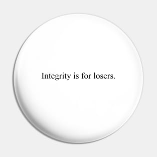 Integrity is for losers Pin