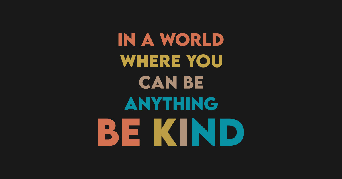 In a world where you can be anything be kind Quotes For Life