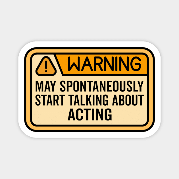 Warning May Spontaneously Start Talking About Acting - Funny Actress Magnet by HaroonMHQ