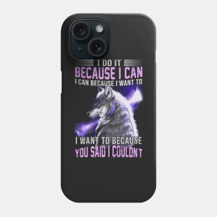 I do it because I can. I can because I want to Phone Case