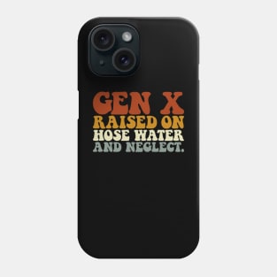 GEN X raised on hose water and neglect Phone Case