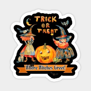 Halloween: Trick or Treat Where Witches Greet Magnet