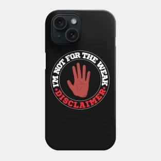 Disclaimer I'm Not For The Weak Hilarious Saying Phone Case