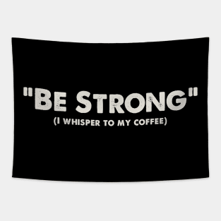 Be Strong, I whisper to my coffee Tapestry