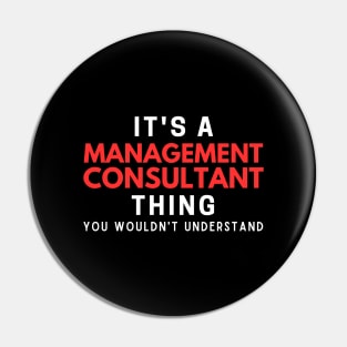 It's A Management Consultant Thing You Wouldn't Understand Pin