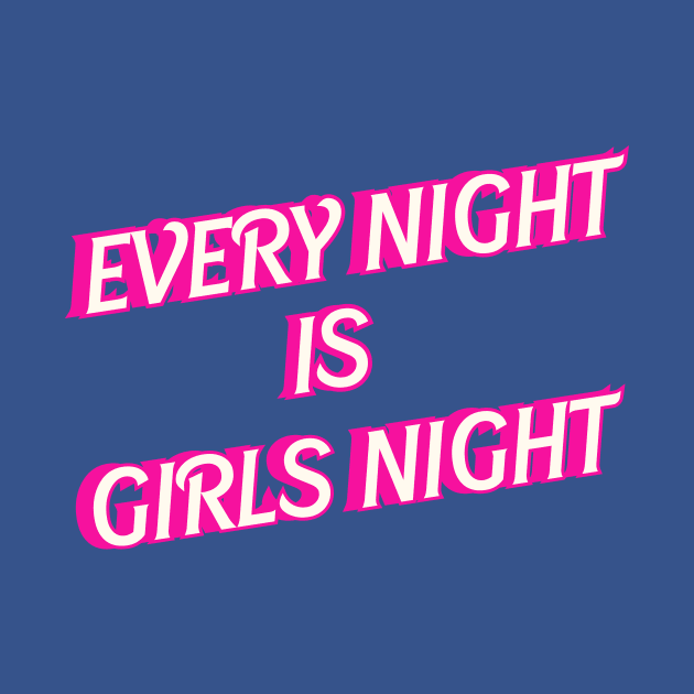 Every Night is Girls Night by Charlie Dion