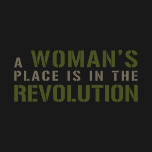 A WOMAN’S PLACE IS IN THE REVOLUTION Text Slogan. T-Shirt