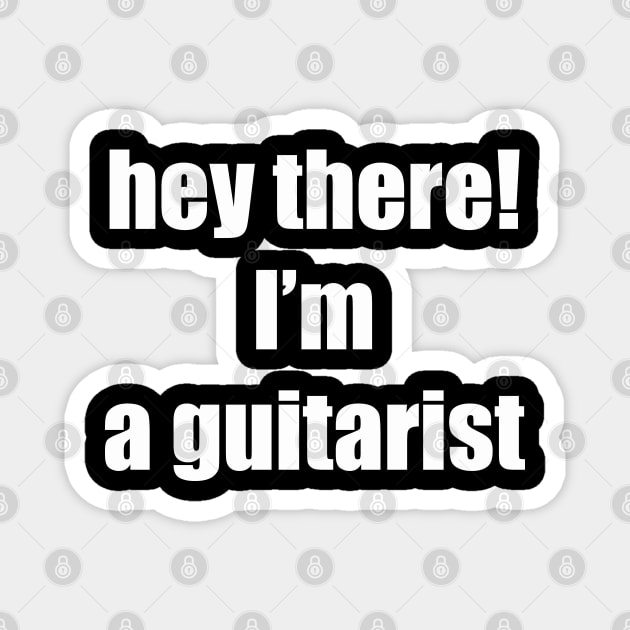 Hey There! I'm a Guitarist Magnet by suhwfan