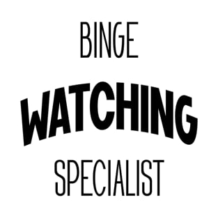 Binge Watching Specialist - Gift Funny T-Shirt