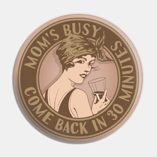 Mom's busy, come back in 30 minutes. Funny art deco style design. Pin