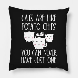 Cats are like potato chips You can never have just one Pillow